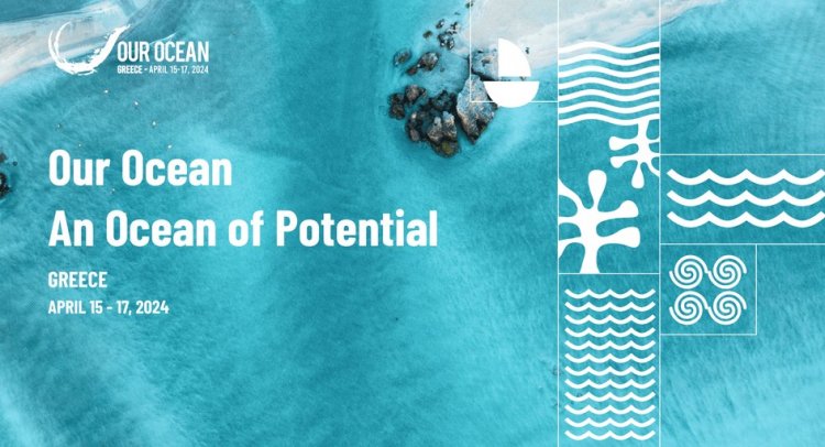 Our Ocean Conference 2024:  Ξεκινά αύριο στην Αθήνα η Διεθνής Διάσκεψη για τους Ωκεανούς